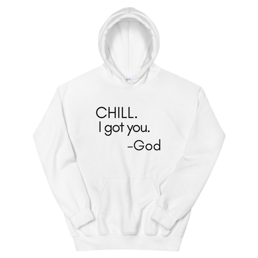 CHILL. I GOT YOU. HOODIE